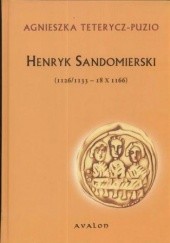 Okładka książki Henryk Sandomierski. Polski Krzyżowiec (1126/1133 - 18 X 1166) Agnieszka Teterycz-Puzio