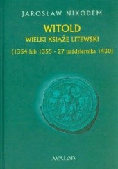 Okładka książki Witold Wielki Książę Litewski 1354 lub 1355 - 27 października 1430
