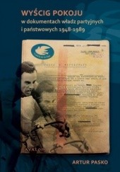 Okładka książki Wyścig pokoju w dokumentach władz partyjnych i państwowych 1948-1989 Artur Pasko