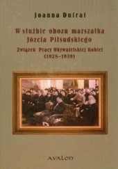 Okładka książki W służbie obozu marszałka Józefa Piłsudskiego Joanna Dufrat
