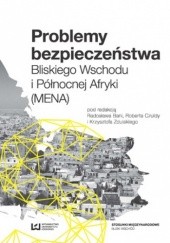 Okładka książki Problemy bezpieczeństwa Bliskiego Wschodu i Północnej Afryki (MENA) Robert Czulda, Zdulski Krzysztof, Bania Radosław
