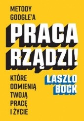 Okładka książki Praca rządzi! Laszlo Bock