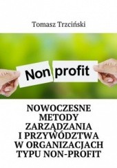 Okładka książki Nowoczesne metody zarządzania i przywództwa w organizacjach typu non-profit Tomasz Trzciński