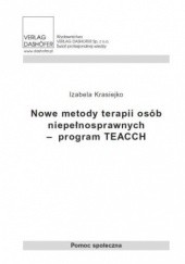 Okładka książki Nowe metody terapii osób niepełnosprawnych - program TEACCH Izabela Krasiejko