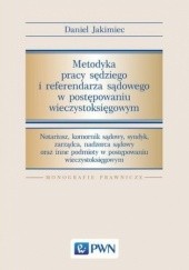 Okładka książki Metodyka pracy sędziego i referendarza sądowego w postępowaniu wieczystoksięgowym Jakimiec Daniel