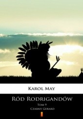 Okładka książki Ród Rodrigandów (Tom 9). Ród Rodrigandów. Czarny Gerard Karol May