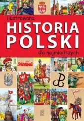 Okładka książki Ilustrowana historia Polski dla najmłodszych