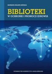Okładka książki Biblioteki w ochronie i promocji zdrowia Mauer-Górska Barbara