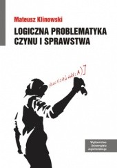 Okładka książki Logiczna problematyka czynu i sprawstwa Klinowski Mateusz
