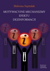 Okładka książki Motywacyjne mechanizmy efektu dezinformacji