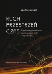 Okładka książki Ruch, przestrzeń, czas. Protofizyczne i metafizyczne aspekty podstaw fizyki relatywistycznej Jan Czerniawski