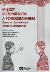 Okładka książki Między rozumieniem a porozumieniem Leszek Koczanowicz, Katarzyna Liszka, Rafał Włodarczyk