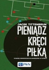 Okładka książki Pieniądz kręci piłką Jacek Tittenbrun