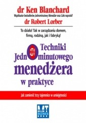 Okładka książki Techniki jednominutowego menedżera w praktyce Ken Blanchard, Robert Lorber