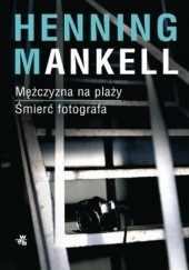 Okładka książki Mężczyzna na plaży. Śmierć fotografa (Piramida. Część 2) Henning Mankell