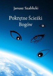 Okładka książki Pokrętne ścieżki bogów Janusz Szablicki