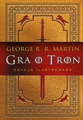 Okładka książki Gra o tron (edycja ilustrowana) George R.R. Martin