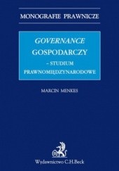 Okładka książki Governance gospodarczy - studium prawnomiędzynarodowe Menkes Marcin