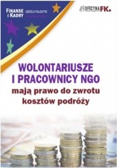Okładka książki Wolontariusze i pracownicy NGO mają prawo do zwrotu kosztów podróży Katarzyna Trzpioła