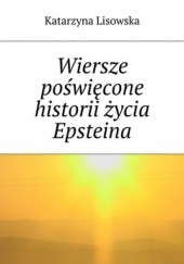 Okładka książki Wiersze poświęcone historii życia Epsteina Katarzyna Lisowska