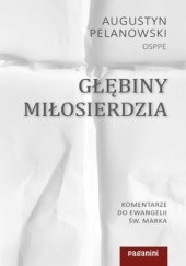 Okładka książki Głębiny miłosierdzia. Komentarze do Ewangelii św. Marka Augustyn Pelanowski OSPPE