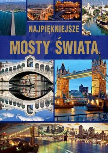 Okładka książki Najpiękniejsze mosty świata. Wydanie 2015 Tadeusz Irteński