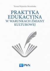 Okładka książki Praktyka edukacyjna w warunkach zmiany kulturowej Teresa Hejnicka-Bezwińska