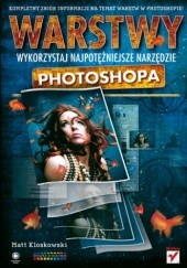 Okładka książki Warstwy. Wykorzystaj najpotężniejsze narzędzie Photoshopa Matt Kloskowski