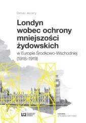 Okładka książki Londyn wobec ochrony mniejszości żydowskich w Europie Środkowo-Wschodniej (1918-1919) Jeziorny Dariusz