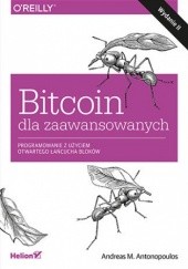 Okładka książki Bitcoin dla zaawansowanych. Programowanie z użyciem otwartego łańcucha bloków. Wydanie II M. Antonopoulos Andreas