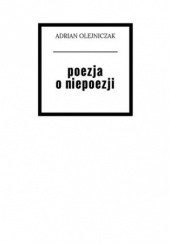 Okładka książki poezja o niepoezji Olejniczak Adrian