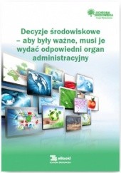 Okładka książki Decyzje środowiskowe - aby były ważne, musi je wydać odpowiedni organ administracyjny Katarzyna Czajkowska-Matosiuk