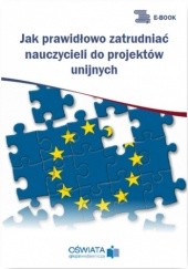 Okładka książki Jak prawidłowo zatrudniać nauczycieli do projektów unijnych Skrzyński Dariusz