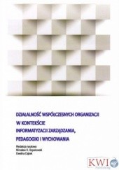 Okładka książki Działalność współczesnych organizacji w kontekście informatyzacji zarządzania, pedagogiki i wychowania praca zbiorowa