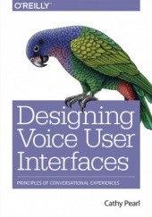 Okładka książki Designing Voice User Interfaces. Principles of Conversational Experiences Pearl Cathy