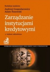 Okładka książki Zarządzanie instytucjami kredytowymi. Wydanie 2 Andrzej Gospodarowicz, Adam Nosowski
