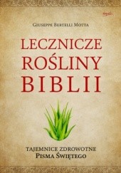 Okładka książki Lecznicze rośliny Biblii. Tajemnice zdrowotne Pisma Świętego Giuseppe Bertelli Motta