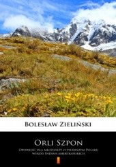 Okładka książki Orli Szpon. Opowieść dla młodzieży o pierwszym Polaku wśród Indian amerykańskich Bolesław Zieliński