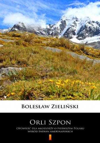 Okładka książki Orli Szpon. Opowieść dla młodzieży o pierwszym Polaku wśród Indian amerykańskich Bolesław Zieliński