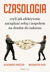 Okładka książki CZASOLOGIA, czyli jak efektywnie zarządzać sobą i zespołem na drodze do sukcesu Aleksander Binsztok, Niski Małgorzata