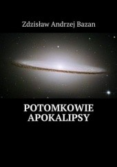 Okładka książki Potomkowie Apokalipsy Zdzisław Bazan