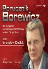 Okładka książki Porucznik Borewicz - 21 opowiadań na motywach scenariuszy serialu 07 zgłoś się (Tom 1-21) Krzysztof Szmagier