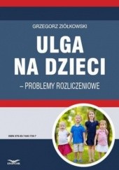 Okładka książki Ulga na dzieci problemy rozliczeniowe Grzegorz Ziółkowski