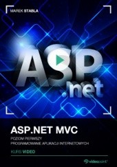 Okładka książki ASP.NET MVC. Kurs video. Poziom pierwszy. Programowanie aplikacji internetowych Stabla Marek