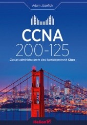 Okładka książki CCNA 200-125. Zostań administratorem sieci komputerowych Cisco Adam Józefiok