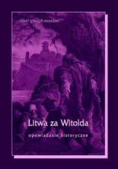 Okładka książki Litwa za Witolda Józef Ignacy Kraszewski