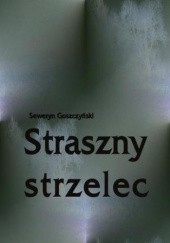 Okładka książki Straszny strzelec Seweryn Goszczyński