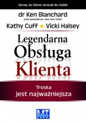 Okładka książki Legendarna obsługa Klienta Ken Blanchard, Kathy Cuff, Vicki Halsey