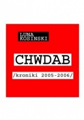 Okładka książki CH.W.D.A.B. Kroniki 2005-2006 Luna Kosinski