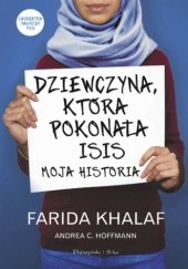 Okładka książki Dziewczyna, która pokonała ISIS Hoffmann Andrea, Farida Khalaf